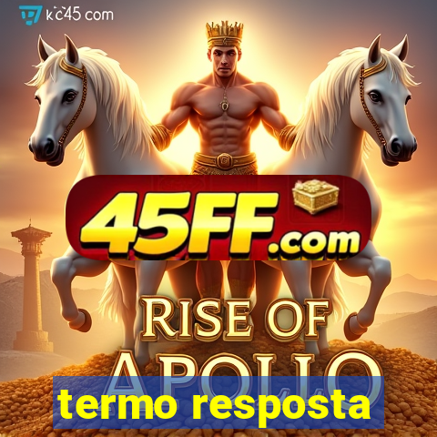 termo resposta
